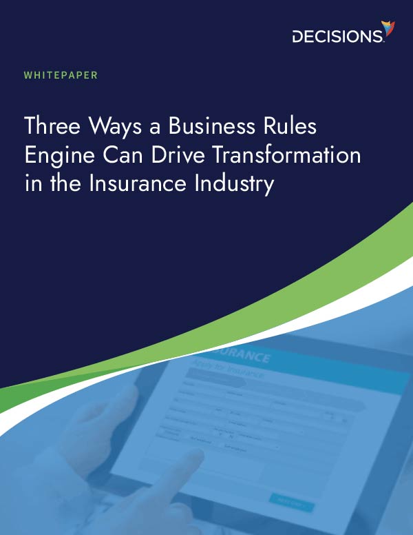 Three Ways a Business Rules Engine Can Drive Transformation in the Insurance Industry